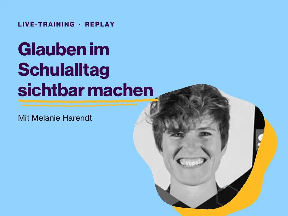 Glauben im Schulalltag sichtbar machen: Live-Training-Replay mit Melanie Harendt