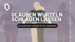 Glaube, der bleibt: Darkroom-Leitfaden für Jugendleiter