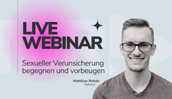 Webinar: Sexueller Verunsicherung begegnen und vorbeugen mit Matthias Rohde