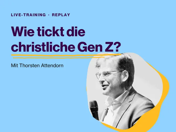 Wie tickt die christliche Gen Z? Live-Training-Replay mit Thorsten Attendorn